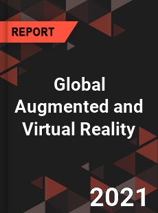 Global Augmented and Virtual Reality Market