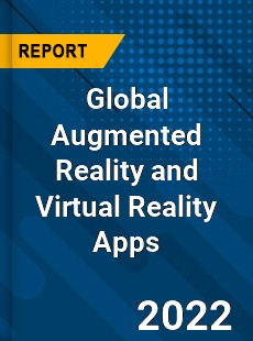 Global Augmented Reality and Virtual Reality Apps Market