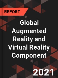 Global Augmented Reality and Virtual Reality Component Market