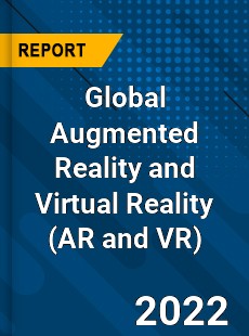 Global Augmented Reality and Virtual Reality Market