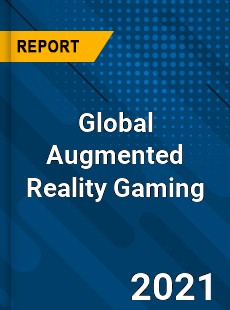 Global Augmented Reality Gaming Market