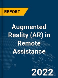 Global Augmented Reality in Remote Assistance Market