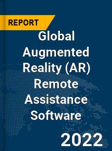 Global Augmented Reality Remote Assistance Software Market