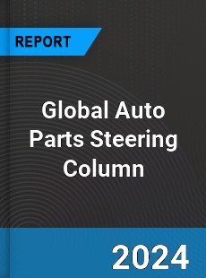 Global Auto Parts Steering Column Industry