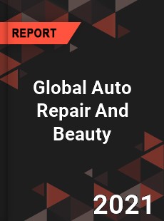 Global Auto Repair And Beauty Market