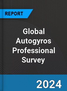 Global Autogyros Professional Survey Report