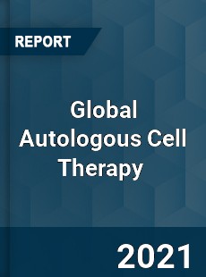 Global Autologous Cell Therapy Market