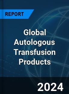 Global Autologous Transfusion Products Industry