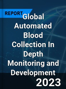 Global Automated Blood Collection In Depth Monitoring and Development Analysis