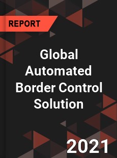 Global Automated Border Control Solution Market