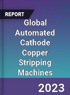 Global Automated Cathode Copper Stripping Machines Industry