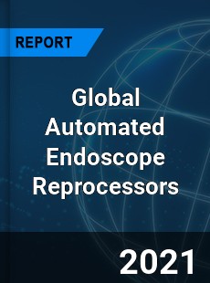 Global Automated Endoscope Reprocessors Market
