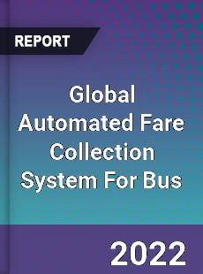 Global Automated Fare Collection System For Bus Market