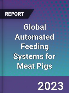 Global Automated Feeding Systems for Meat Pigs Industry