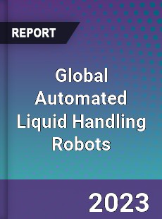 Global Automated Liquid Handling Robots Industry