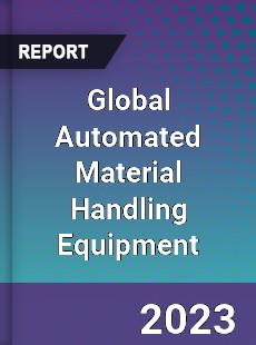 Global Automated Material Handling Equipment Market