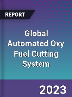 Global Automated Oxy Fuel Cutting System Industry