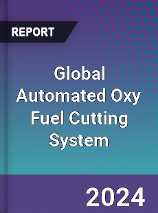 Global Automated Oxy Fuel Cutting System Industry