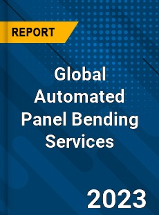 Global Automated Panel Bending Services Industry