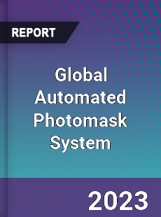 Global Automated Photomask System Industry