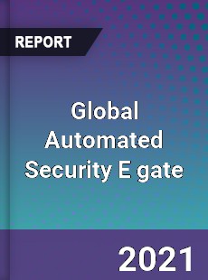 Global Automated Security E gate Market