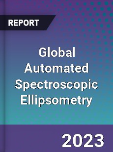 Global Automated Spectroscopic Ellipsometry Industry