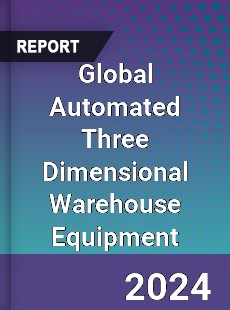 Global Automated Three Dimensional Warehouse Equipment Industry