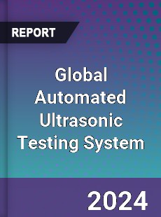 Global Automated Ultrasonic Testing System Industry