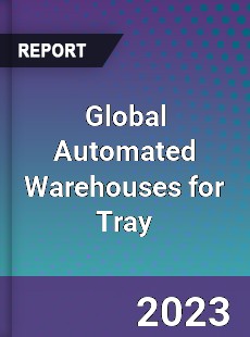 Global Automated Warehouses for Tray Industry