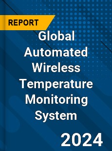 Global Automated Wireless Temperature Monitoring System Industry