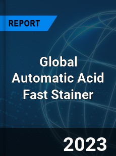 Global Automatic Acid Fast Stainer Industry