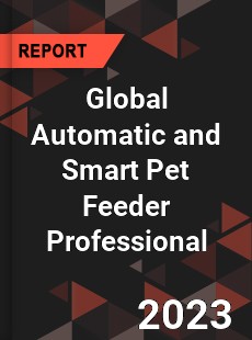 Global Automatic and Smart Pet Feeder Professional Market