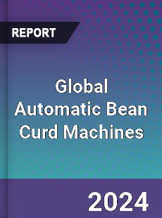 Global Automatic Bean Curd Machines Industry