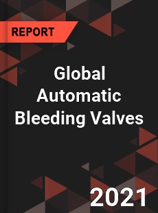 Global Automatic Bleeding Valves Market