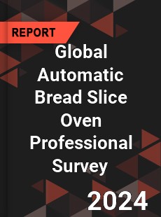 Global Automatic Bread Slice Oven Professional Survey Report