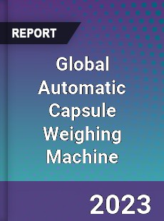 Global Automatic Capsule Weighing Machine Industry