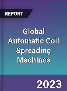 Global Automatic Coil Spreading Machines Industry