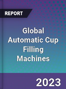 Global Automatic Cup Filling Machines Industry