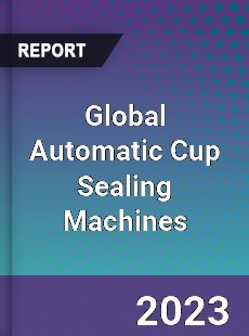 Global Automatic Cup Sealing Machines Industry