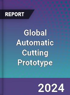 Global Automatic Cutting Prototype Industry