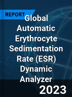 Global Automatic Erythrocyte Sedimentation Rate Dynamic Analyzer Industry