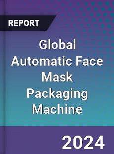 Global Automatic Face Mask Packaging Machine Industry