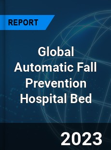 Global Automatic Fall Prevention Hospital Bed Industry