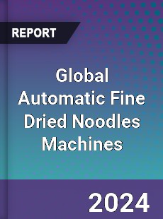 Global Automatic Fine Dried Noodles Machines Industry