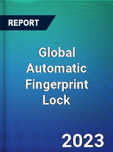 Global Automatic Fingerprint Lock Industry