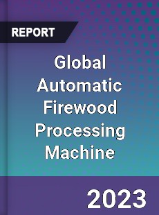 Global Automatic Firewood Processing Machine Industry