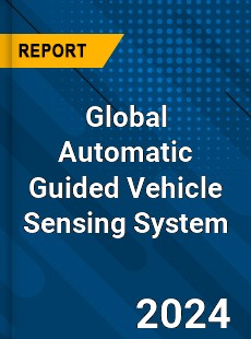 Global Automatic Guided Vehicle Sensing System Industry