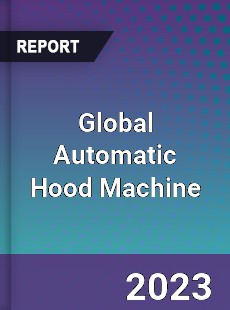 Global Automatic Hood Machine Industry