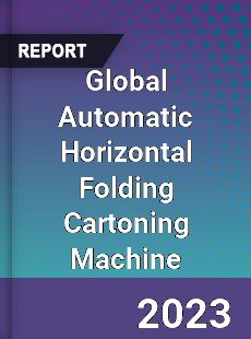 Global Automatic Horizontal Folding Cartoning Machine Industry