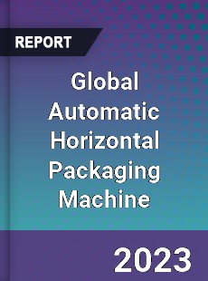 Global Automatic Horizontal Packaging Machine Industry